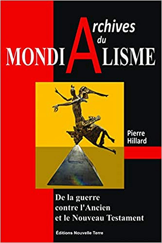 Pierre Hillard, "Archives du mondialisme : De la guerre contre l'Ancien et le Nouveau Testament"