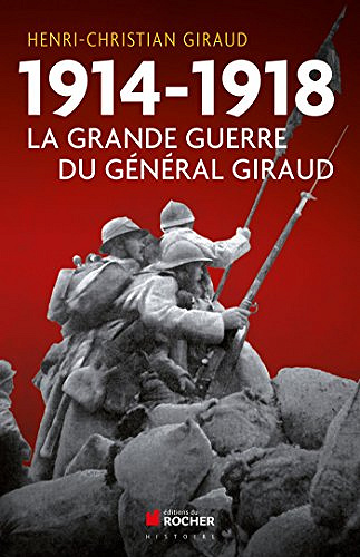 1914-1918 - La grande guerre du Général Giraud - Henri-Christian Giraud