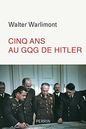 Cinq ans au GQG de Hitler - Walter Warlimont