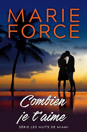 Combien je t’aime (Les nuits de Miami t. 3) - Marie Force (2022)
