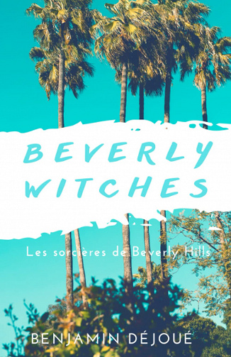 Beverly Witches : Les sorcières de Beverly Hills - Benjamin Déjoué (2022)