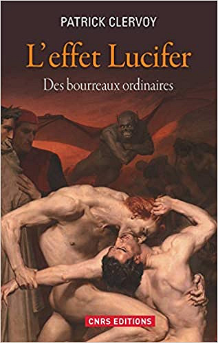Patrick Clervoy, "L'effet Lucifer : Des bourreaux ordinaires"
