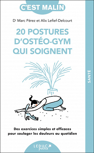 20 postures d'ostéo-gym qui soignent - Marc Perez (Dr) et Alix Lefief Delcourt (2021)