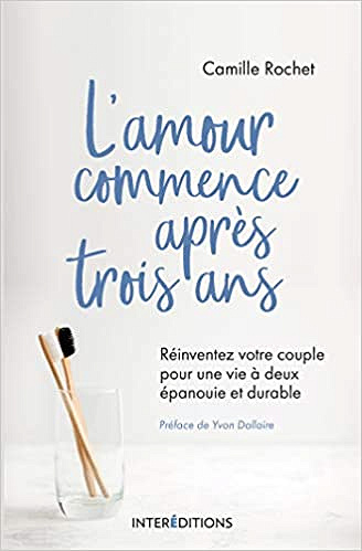 L'amour commence après 3 ans - Réinventez votre couple pour une vie à deux épanouie et durable: Réinventez votre couple pour une vie à deux épanouie et durable -  Camille Rochet