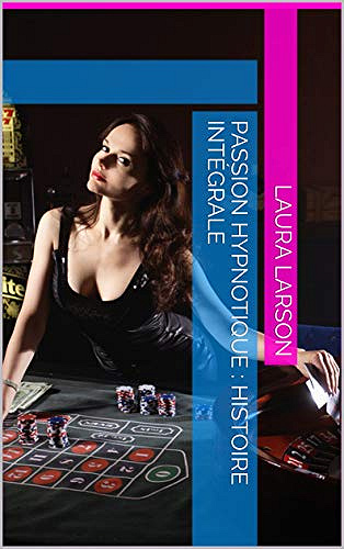 Passion Hypnotique : Histoire Intégrale