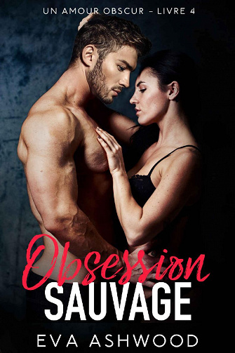 Obsession sauvage (Un Amour obscur t. 4) - Eva Ashwood (2022)