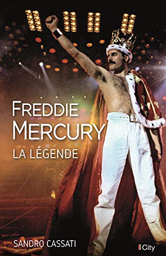 Freddie Mercury, la légende - Sandro Cassati