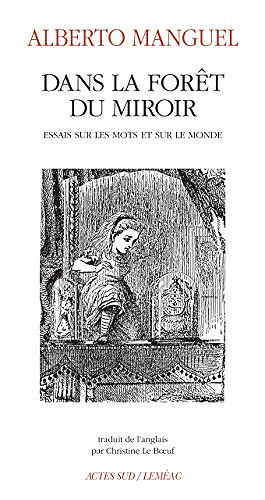 Alberto Manguel, "Dans la forêt du miroir: Essais sur les mots et sur le monde"
