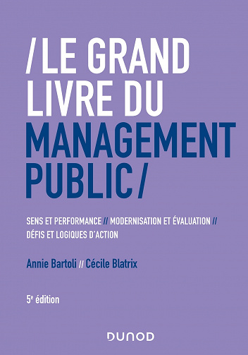 Le Grand Livre du management public: Performance et sens, modernisation et évaluation, défis et logiques d'action - Annie Bartoli et Cécile Blatrix (2022)
