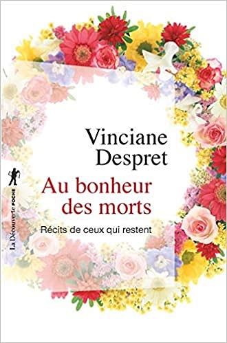 Vinciane Despret, "Au bonheur des morts : récits de ceux qui restent"