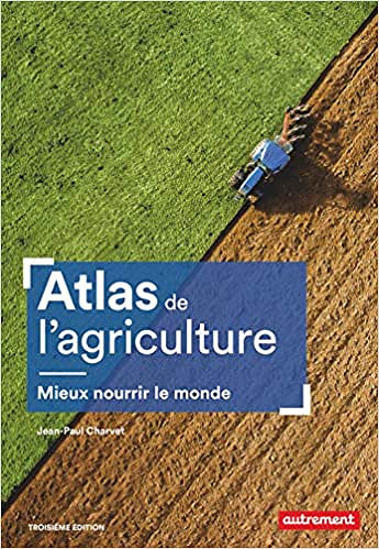 Jean-Paul Charvet, "Atlas de l'agriculture: Mieux nourrir le monde"