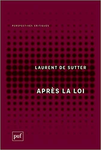 Laurent de Sutter, "Après la loi"