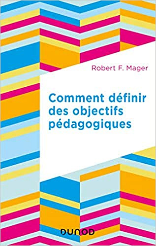 Robert F. Mager, "Comment définir des objectifs pédagogiques"
