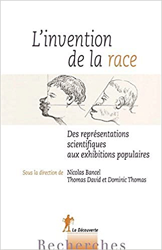 Collectif, "L'invention de la race : Des représentations scientifiques aux exhibitions populaires"