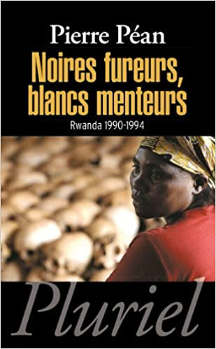 Pierre Péan, "Noires fureurs, blancs menteurs : Rwanda 1990-1994"
