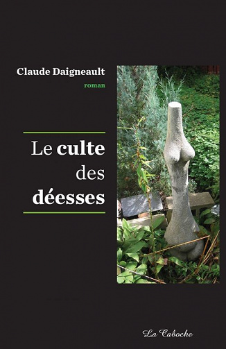 Tome 1 - Le culte des déesses - Claude Daigneault