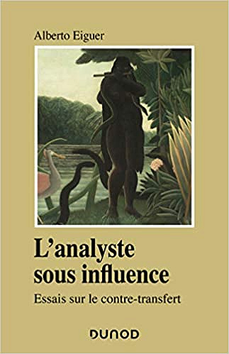 L'analyste sous influence : Etudes sur le contre transfert - Alberto Eiguer