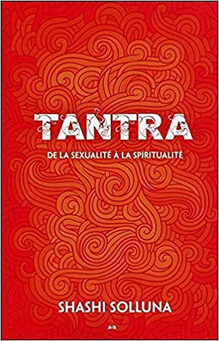 Shashi Solluna, "Tantra de la sexualité à la spiritualité"