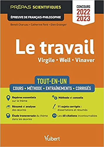 Collectif, "Le travail, Virgile, Weil, Vinaver : Tout-en-un, cours, méthode, entraînements, corrigés - prépas scientifiques, épreuve de français-philosophie, concours 2022-2023" (2022)