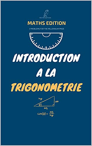 INTRODUCTION A LA TRIGONOMÉTRIE: Bases de la trigonométrie : Les Bases de la Géométrie, Algèbre et géométrie au CAPES de mathématiques (Livres pour les ... Analyse, Statistique, Probabilité t. 7)  - AIT OUTOULBOUN ESSAID