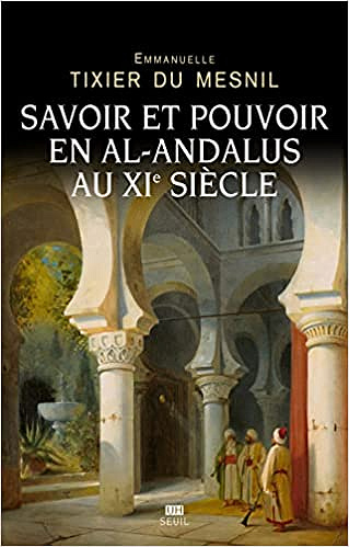 Savoir et pouvoir en al-Andalus au XIe siècle - Emmanuelle Tixier du Mesnil (2022)