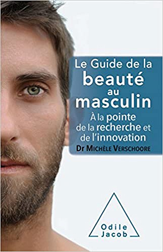 Le Guide de la beauté au masculin: À la pointe de la recherche et de l’innovation - Michèle Verschoore
