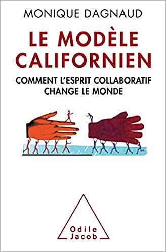 Le Modèle californien: Comment l’esprit collaboratif change le monde -  Monique Dagnaud