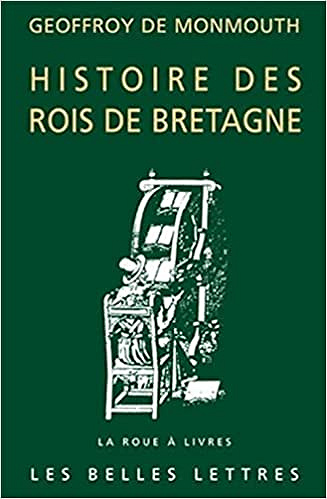 Histoire des rois de Bretagne - Geoffroy de Monmouth