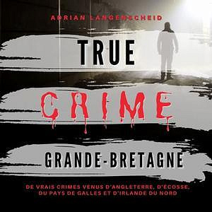 Adrian Langenscheid, "True Crime Grande-Bretagne" (2022)