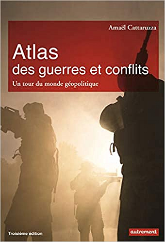 Amaël Cattaruzza, "Atlas des guerres et conflits : Un tour du monde géopolitique"