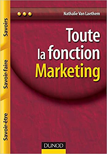 Nathalie Van Laethem, "Toute La Fonction Marketing : Savoirs, savoir-faire, savoir-être"