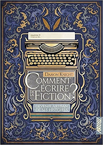 Damon Francis Knight, "Comment écrire de la fiction ?: Tome 2, Devenir artisan de ses histoires" (2022)