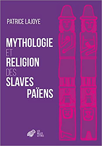 Patrice Lajoye, "Mythologie et religion des slaves païens" (2022)