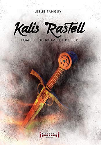 [Série] Kalis Rastell - Tome 1 : De brume et de fer - Leslie Tanguy
