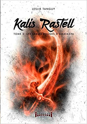 [Série] Kalis Rastell - Tome 2 : Les sables rouges d' Amavasya - Leslie Tanguy (2021)