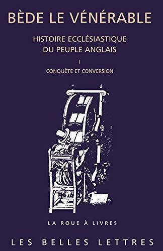 Histoire ecclésiastique du peuple anglais. Tome I: Conquête et conversion: I. Conquête et conversion - Bède le Vénérable