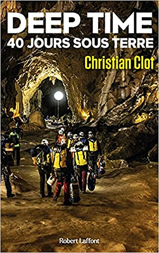 Christian Clot, "Deep time, 40 jours sous la terre : Une exploration hors du temps" (2021)