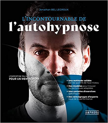 Jonathan Bel Legroux, "L'incontournable de l'autohypnose: L'expertise du haut niveau pour un mental fort" (2022)