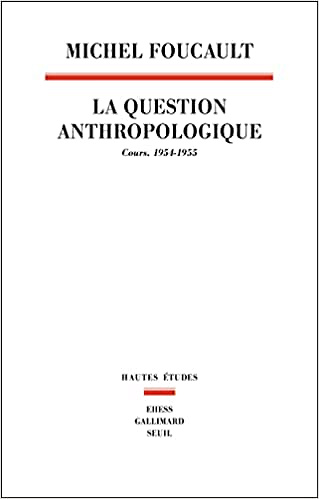 Michel Foucault, "La question anthropologique : Cours, 1954-1955" (2022)