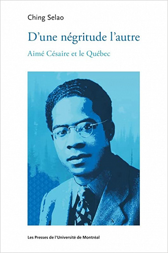 Ching Selao, "D'une négritude l'autre : Aimé Césaire et le Québec" (2022)