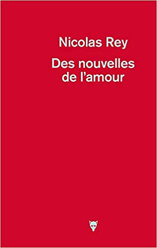 Des nouvelles de l'amour - Nicolas Rey