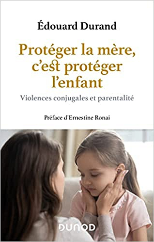 Édouard Durand, "Protéger la mère, c'est protéger l'enfant: Violences conjugales et parentalité" (2022)