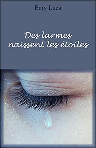 Des larmes naissent les étoiles - Emy Luca