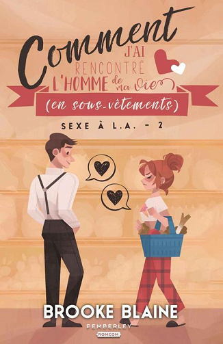 Sexe à L.A. Tome 2 - Comment j'ai rencontré l'homme de ma vie (en sous-vêtements) - Brooke Blaine  (2022)
