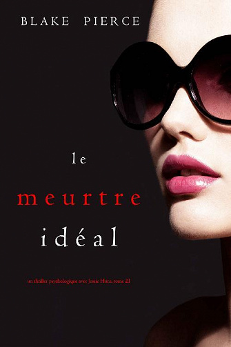 Le Meurtre Idéal (Jessie Hunt, Tome 21) - Blake Pierce (2022)