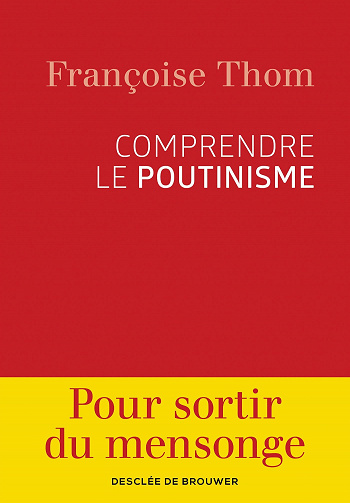 Comprendre le poutinisme - Françoise Thom