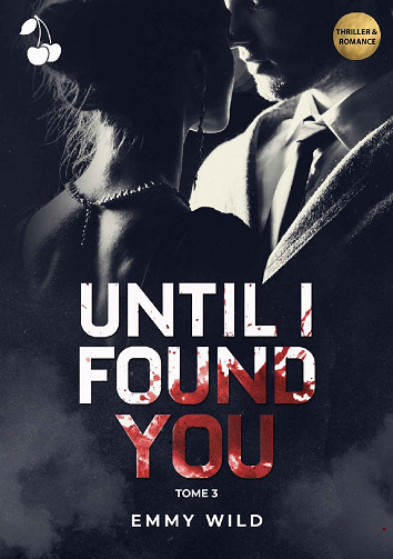 Until I found you, Tome 3 - Emmy Wild (2022)