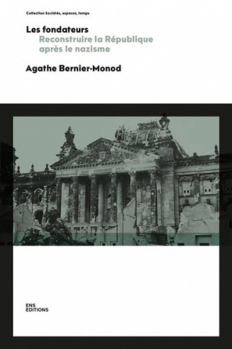 Les fondateurs : Reconstruire la République après le nazisme - Agathe Bernier-Monod (2022)