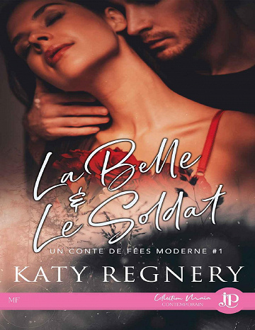 La Belle & le Soldat: Un conte de fées moderne #1 - Katy Regnery