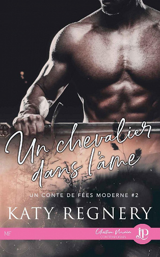 Un chevalier dans l'âme: Un conte de fées moderne #2 - Katy Regnery